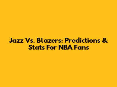 Jazz Vs. Blazers: Predictions & Stats For NBA Fans