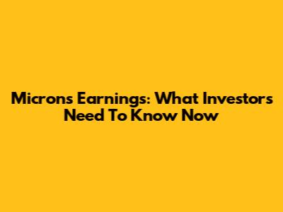 Micron's Earnings: What Investors Need To Know Now