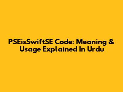 PSEisSwiftSE Code: Meaning & Usage Explained In Urdu