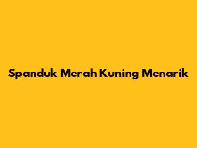 Spanduk Merah Kuning Menarik