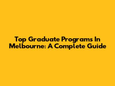 Top Graduate Programs In Melbourne: A Complete Guide